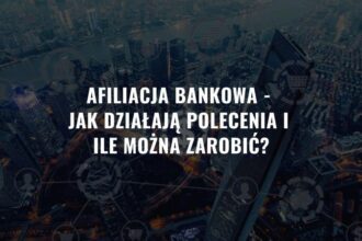 Jak afiliacja produktów bankowych może stać się twoim kluczem do zysków w sieci