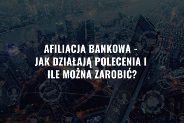 Jak afiliacja produktów bankowych może stać się twoim kluczem do zysków w sieci