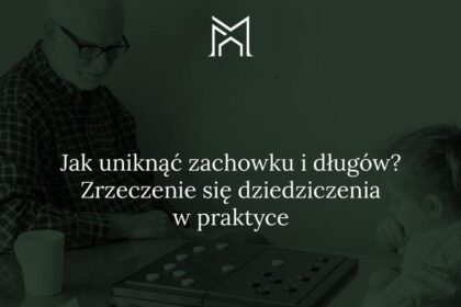 Zrzeczenie się dziedziczenia za życia: Przewodnik krok po kroku i koszty, które musisz znać
